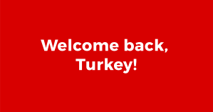 Welcome back, Turkey!
